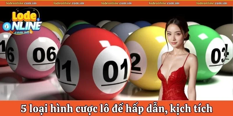 5 loại hình cược lô đề hấp dẫn, kịch tích