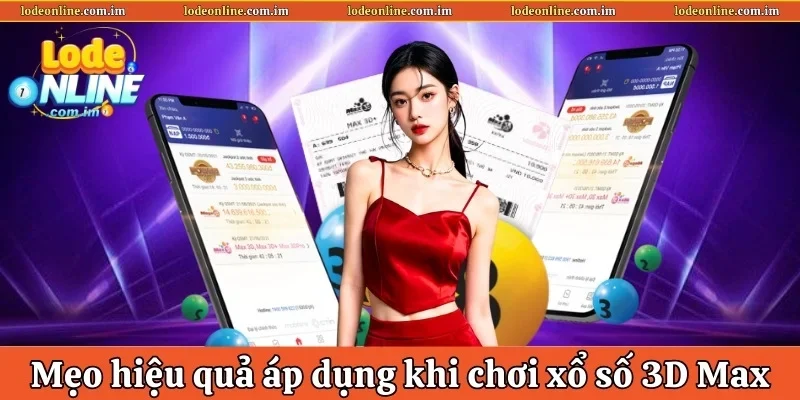 Mẹo hiệu quả áp dụng khi chơi xổ số 3D Max&nbsp;