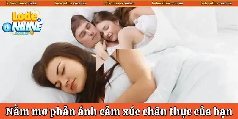 Nằm mơ thấy người mình thích phản ánh cảm xúc thực&nbsp;