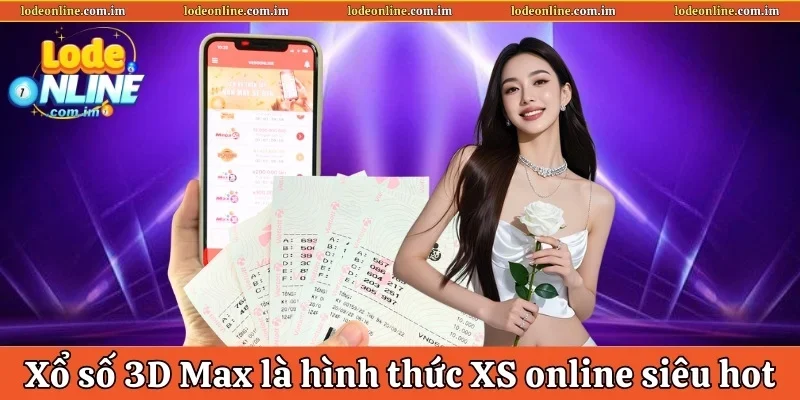 Xổ số 3D Max là hình thức xổ số online siêu hot&nbsp;