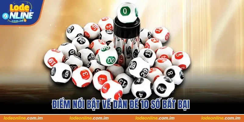 Điểm nổi bật về dàn đề 10 số bất bại&nbsp;